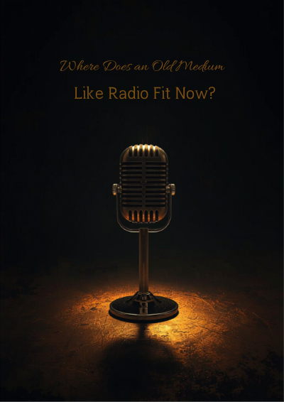 Where Does an Old Medium Like Radio Fit Now?